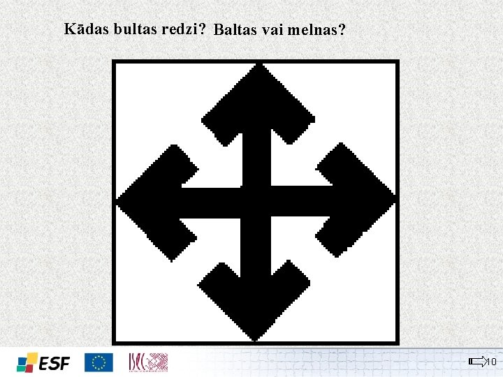 Kādas bultas redzi? Baltas vai melnas? 10 