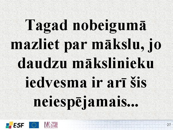 Tagad nobeigumā mazliet par mākslu, jo daudzu mākslinieku iedvesma ir arī šis neiespējamais. .