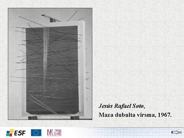 Jesús Rafael Soto, Maza dubulta virsma, 1967. 34 