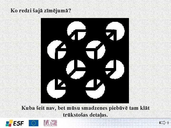 Ko redzi šajā zīmējumā? Kuba šeit nav, bet mūsu smadzenes piebūvē tam klāt trūkstošas