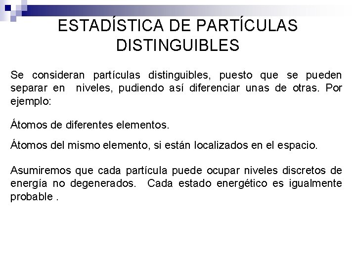 ESTADÍSTICA DE PARTÍCULAS DISTINGUIBLES Se consideran partículas distinguibles, puesto que se pueden separar en