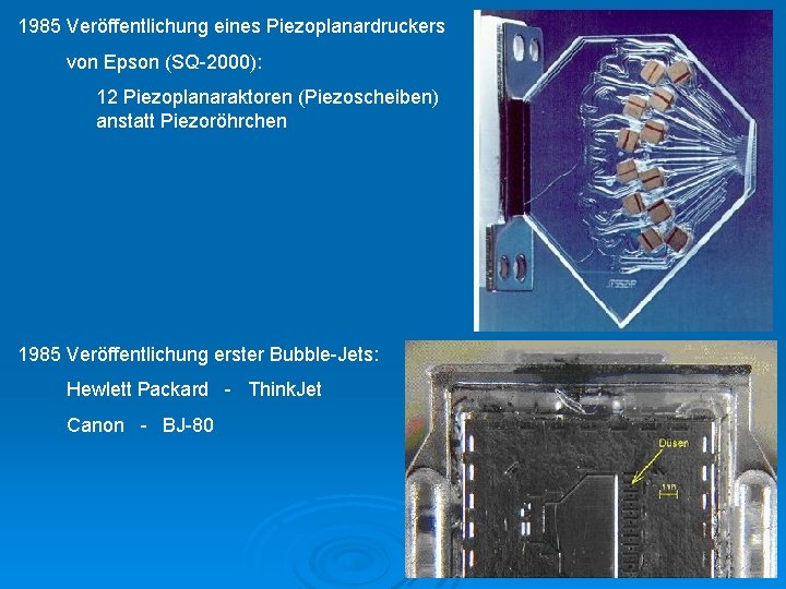 1985 Veröffentlichung eines Piezoplanardruckers von Epson (SQ-2000): 12 Piezoplanaraktoren (Piezoscheiben) anstatt Piezoröhrchen 1985 Veröffentlichung