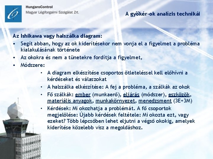 A gyökér-ok analízis technikái Az Ishikawa vagy halszálka diagram: • Segít abban, hogy az