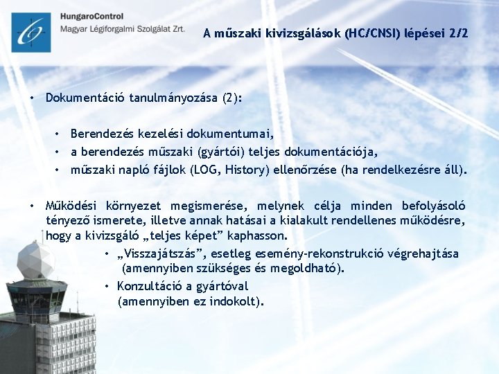 A műszaki kivizsgálások (HC/CNSI) lépései 2/2 • Dokumentáció tanulmányozása (2): • Berendezés kezelési dokumentumai,