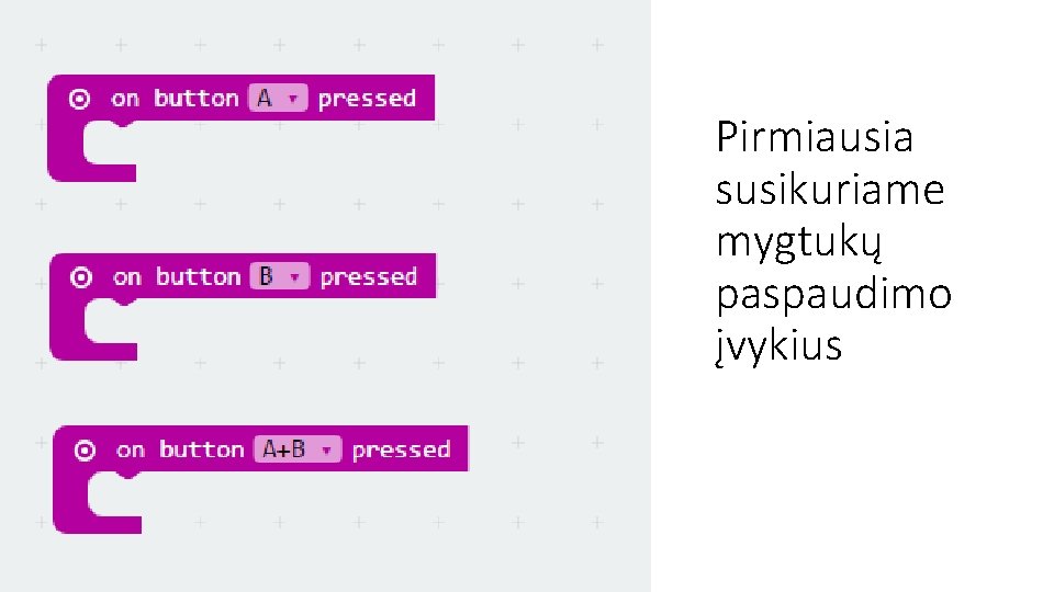 Pirmiausia susikuriame mygtukų paspaudimo įvykius 