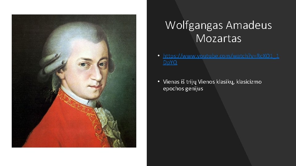 Wolfgangas Amadeus Mozartas • https: //www. youtube. com/watch? v=Rc. XO 1_1 Dp. YQ •