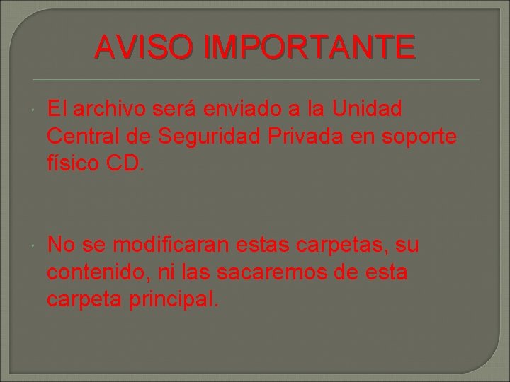 AVISO IMPORTANTE El archivo será enviado a la Unidad Central de Seguridad Privada en