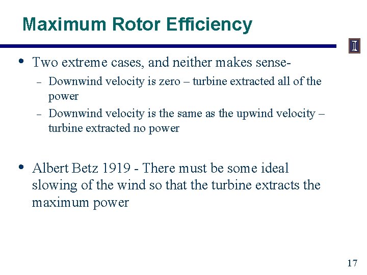 Maximum Rotor Efficiency • Two extreme cases, and neither makes sense– – • Downwind