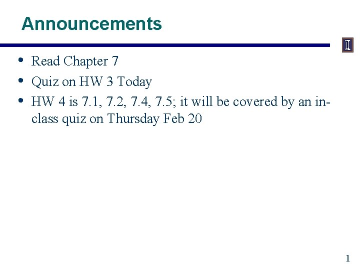 Announcements • • • Read Chapter 7 Quiz on HW 3 Today HW 4