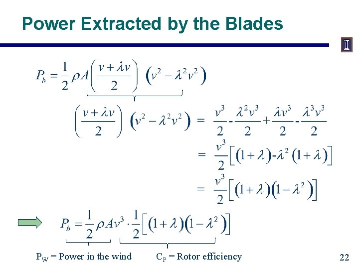 Power Extracted by the Blades PW = Power in the wind CP = Rotor