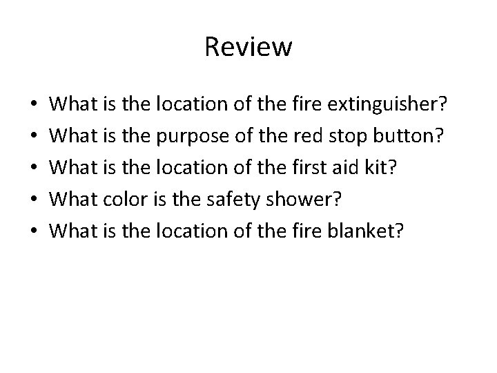 Review • • • What is the location of the fire extinguisher? What is