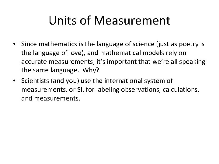 Units of Measurement • Since mathematics is the language of science (just as poetry