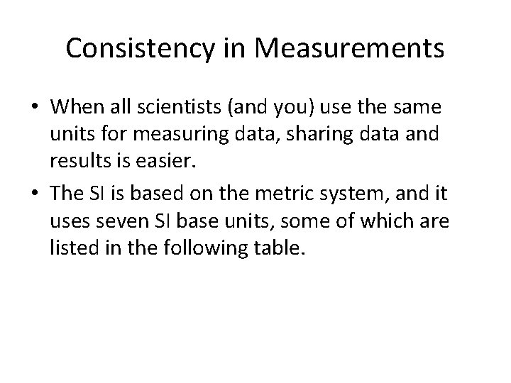 Consistency in Measurements • When all scientists (and you) use the same units for
