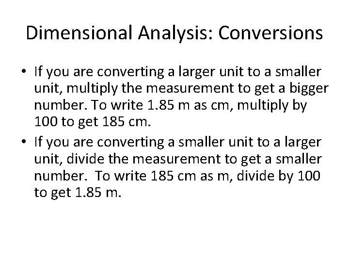 Dimensional Analysis: Conversions • If you are converting a larger unit to a smaller