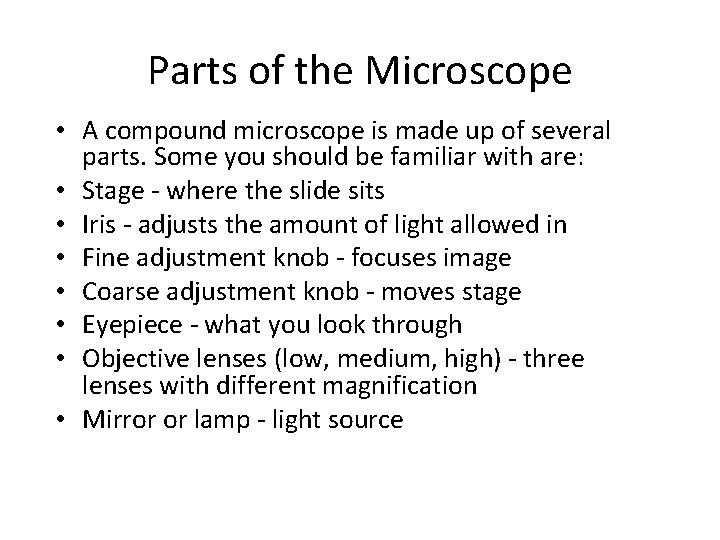 Parts of the Microscope • A compound microscope is made up of several parts.