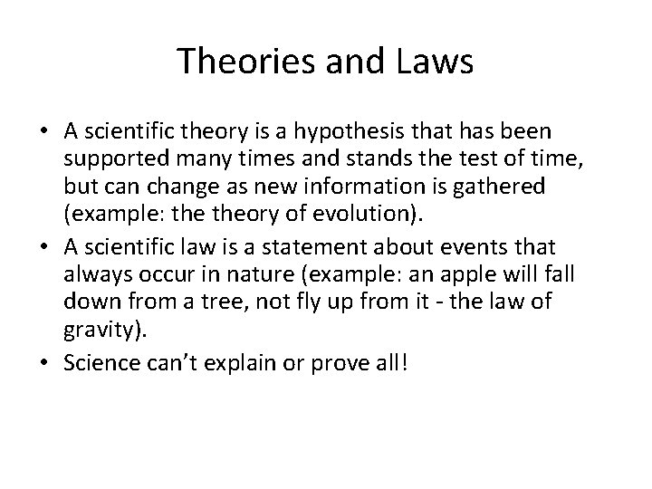 Theories and Laws • A scientific theory is a hypothesis that has been supported