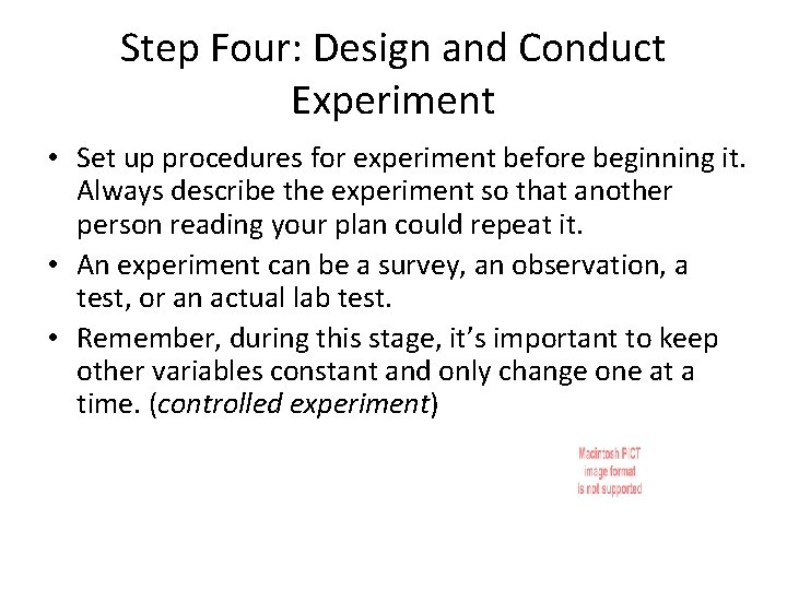 Step Four: Design and Conduct Experiment • Set up procedures for experiment before beginning