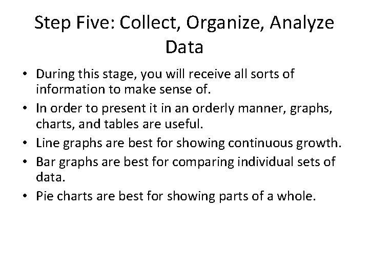 Step Five: Collect, Organize, Analyze Data • During this stage, you will receive all