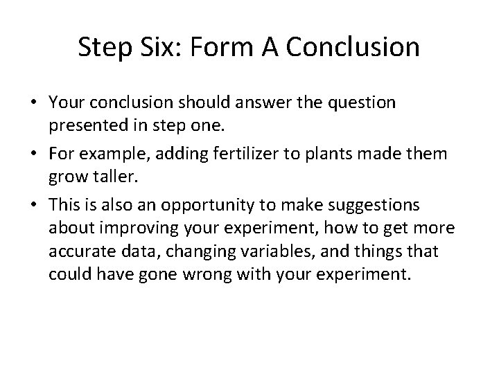 Step Six: Form A Conclusion • Your conclusion should answer the question presented in