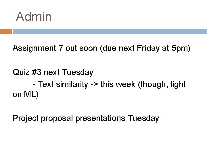 Admin Assignment 7 out soon (due next Friday at 5 pm) Quiz #3 next
