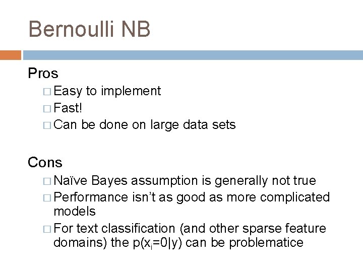 Bernoulli NB Pros � Easy to implement � Fast! � Can be done on