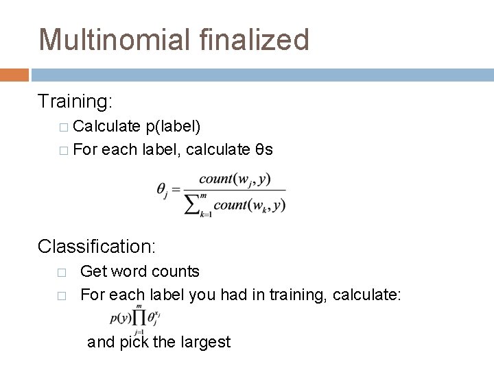 Multinomial finalized Training: � Calculate p(label) � For each label, calculate θs Classification: �