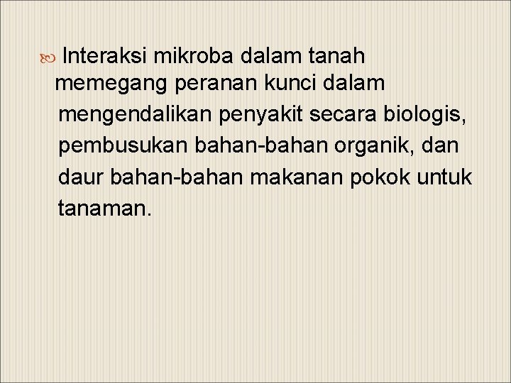  Interaksi mikroba dalam tanah memegang peranan kunci dalam mengendalikan penyakit secara biologis, pembusukan