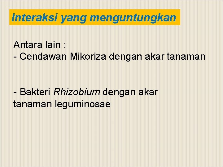 Interaksi yang menguntungkan Antara lain : - Cendawan Mikoriza dengan akar tanaman - Bakteri