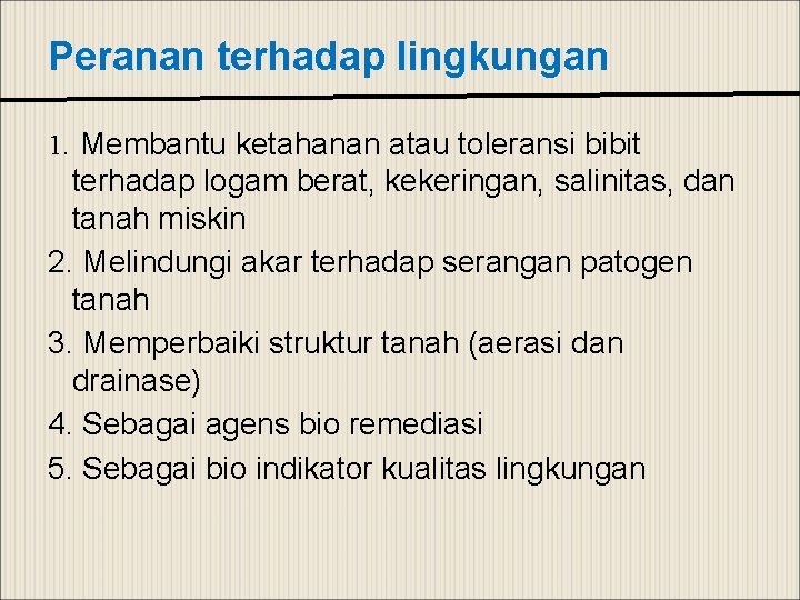 Peranan terhadap lingkungan 1. Membantu ketahanan atau toleransi bibit terhadap logam berat, kekeringan, salinitas,