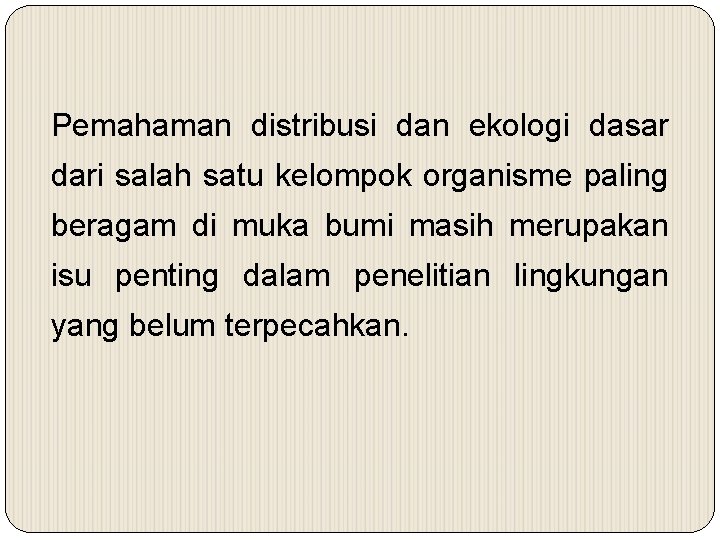 Pemahaman distribusi dan ekologi dasar dari salah satu kelompok organisme paling beragam di muka