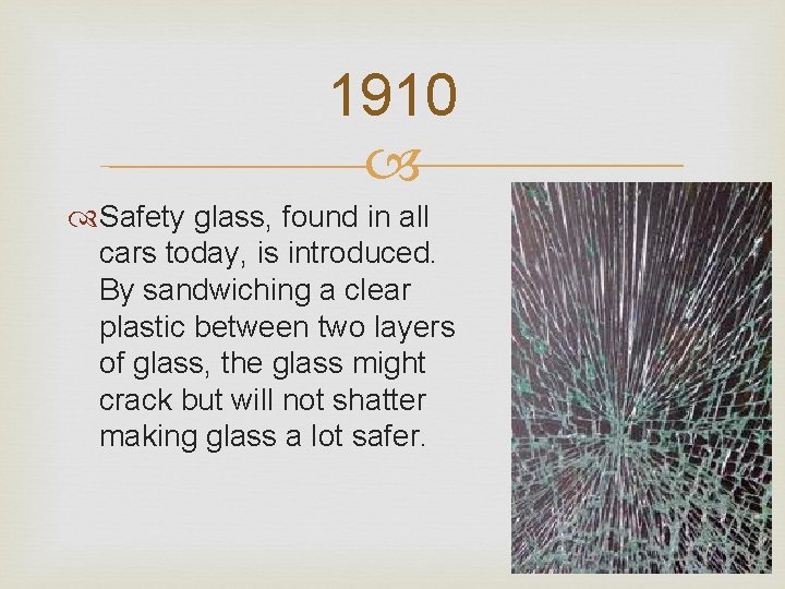1910 Safety glass, found in all cars today, is introduced. By sandwiching a clear