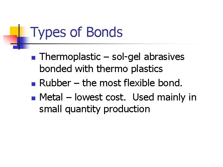 Types of Bonds n n n Thermoplastic – sol-gel abrasives bonded with thermo plastics