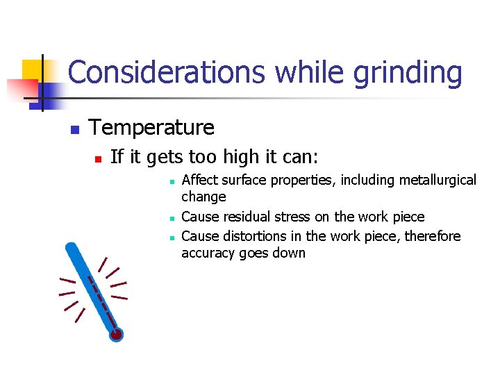 Considerations while grinding n Temperature n If it gets too high it can: n