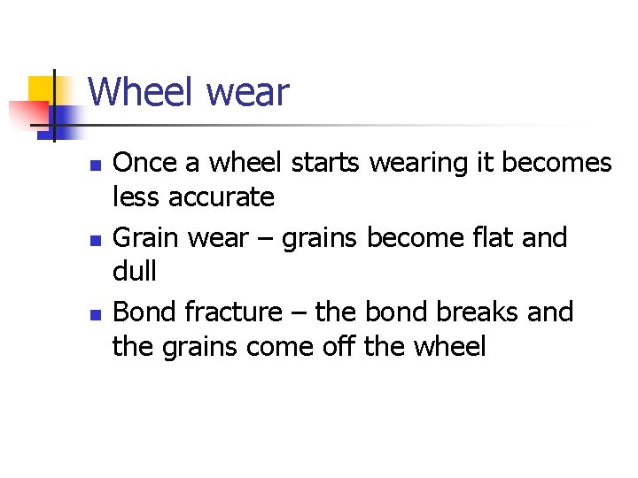 Wheel wear n n n Once a wheel starts wearing it becomes less accurate