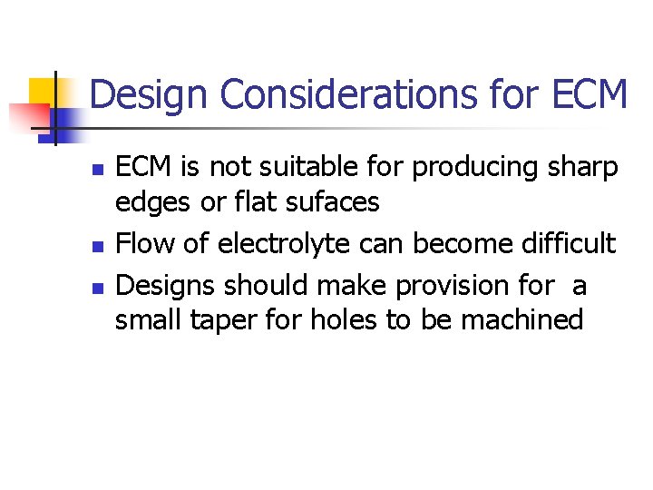 Design Considerations for ECM n n n ECM is not suitable for producing sharp