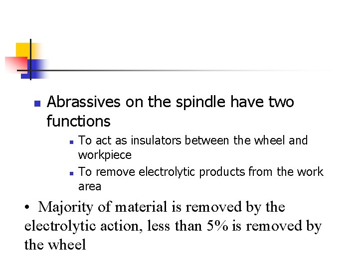 n Abrassives on the spindle have two functions n n To act as insulators