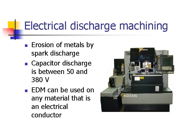 Electrical discharge machining n n n Erosion of metals by spark discharge Capacitor discharge
