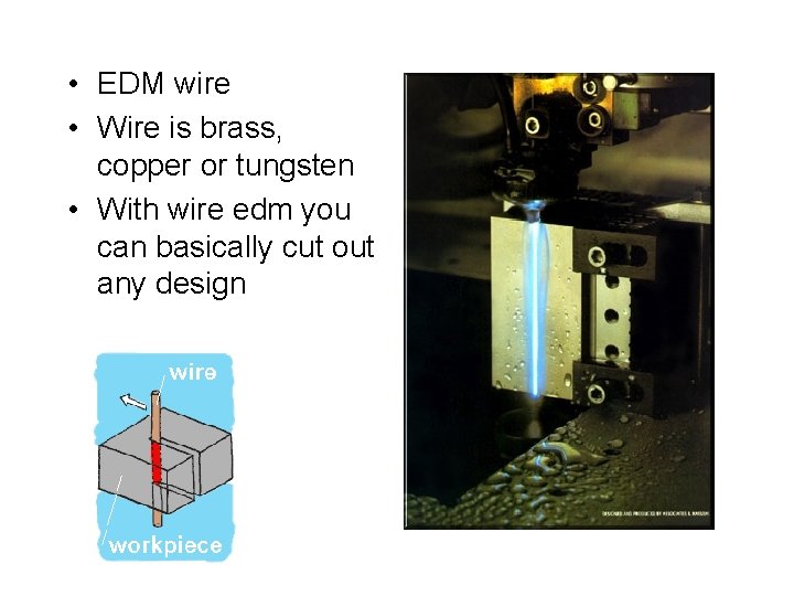 • EDM wire • Wire is brass, copper or tungsten • With wire