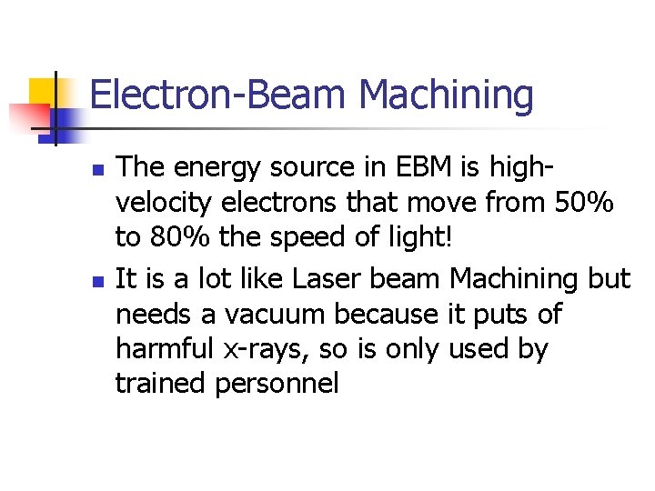 Electron-Beam Machining n n The energy source in EBM is highvelocity electrons that move