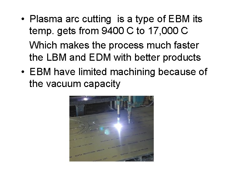  • Plasma arc cutting is a type of EBM its temp. gets from
