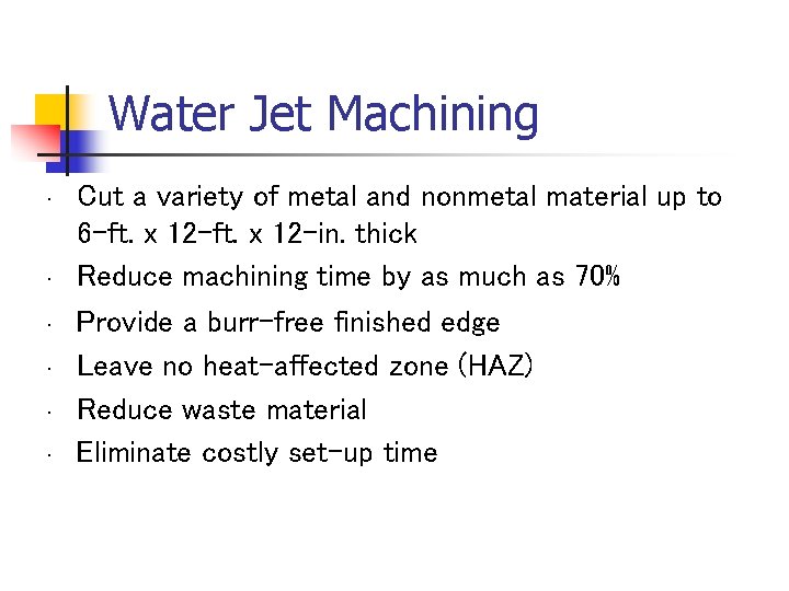 Water Jet Machining • • • Cut a variety of metal and nonmetal material