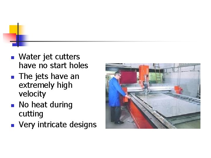 n n Water jet cutters have no start holes The jets have an extremely