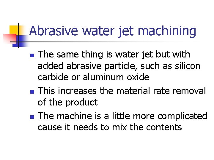 Abrasive water jet machining n n n The same thing is water jet but
