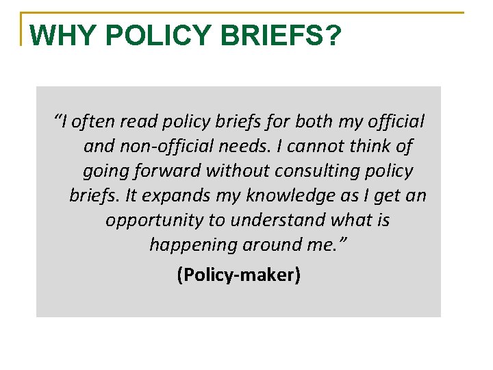 WHY POLICY BRIEFS? “I often read policy briefs for both my official and non-official
