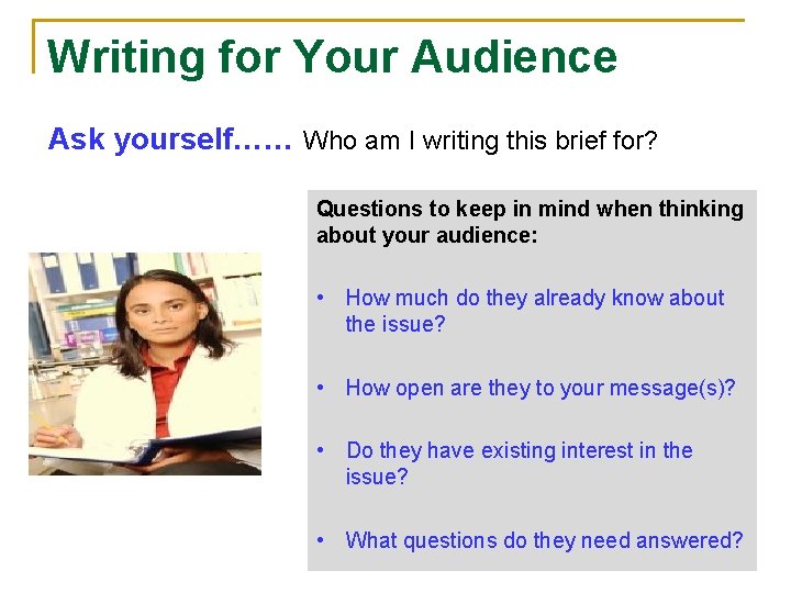 Writing for Your Audience Ask yourself…… Who am I writing this brief for? Questions