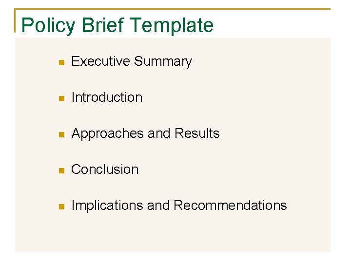 Policy Brief Template n Executive Summary n Introduction n Approaches and Results n Conclusion