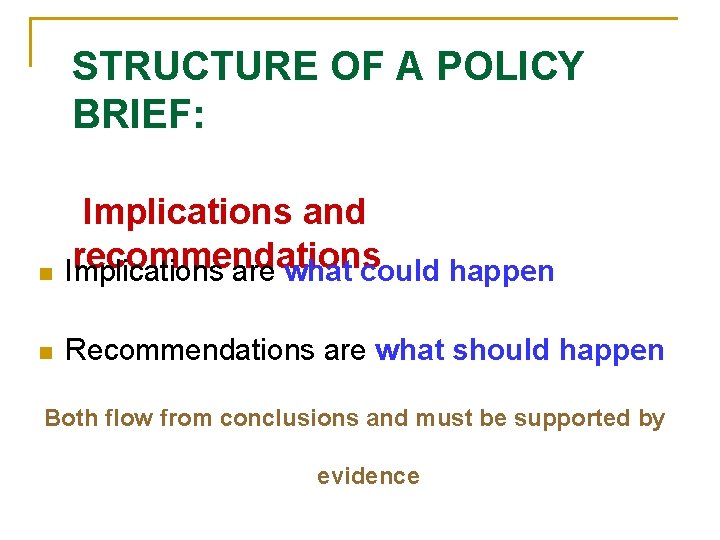 STRUCTURE OF A POLICY BRIEF: n Implications and recommendations Implications are what could happen