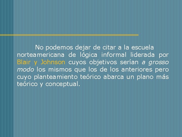 No podemos dejar de citar a la escuela norteamericana de lógica informal liderada por