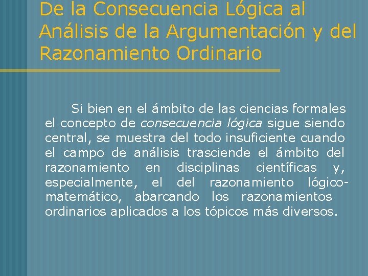 De la Consecuencia Lógica al Análisis de la Argumentación y del Razonamiento Ordinario Si