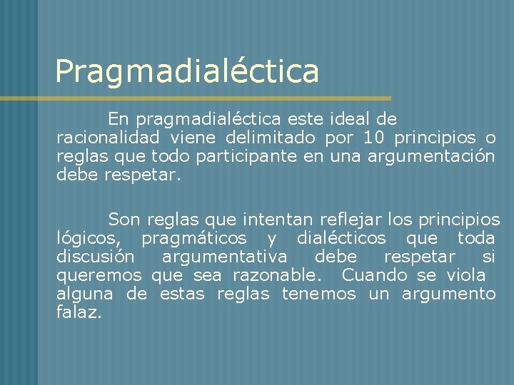 Pragmadialéctica En pragmadialéctica este ideal de racionalidad viene delimitado por 10 principios o reglas
